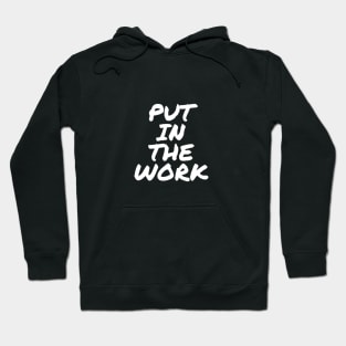 Put In The Work (White Text) Hoodie